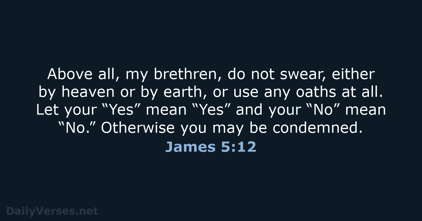 Above all, my brethren, do not swear, either by heaven or by… James 5:12