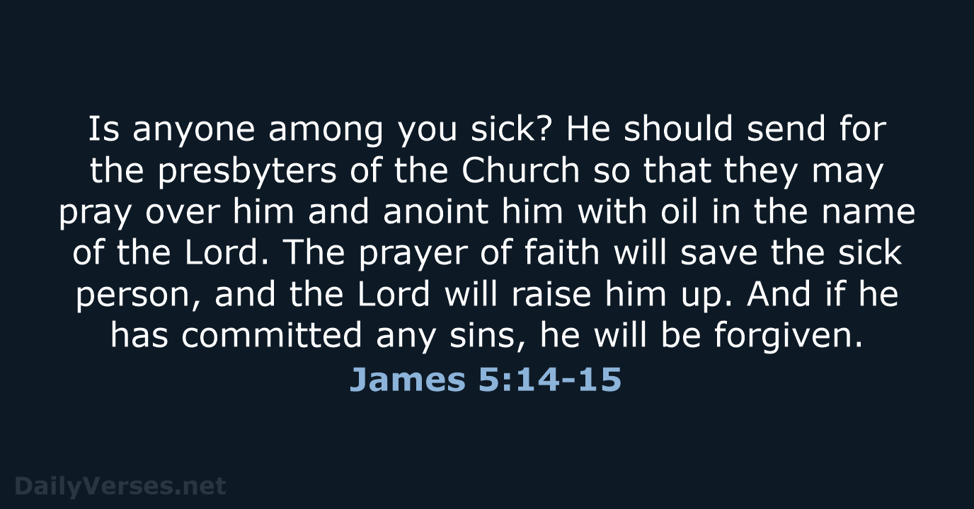 Is anyone among you sick? He should send for the presbyters of… James 5:14-15