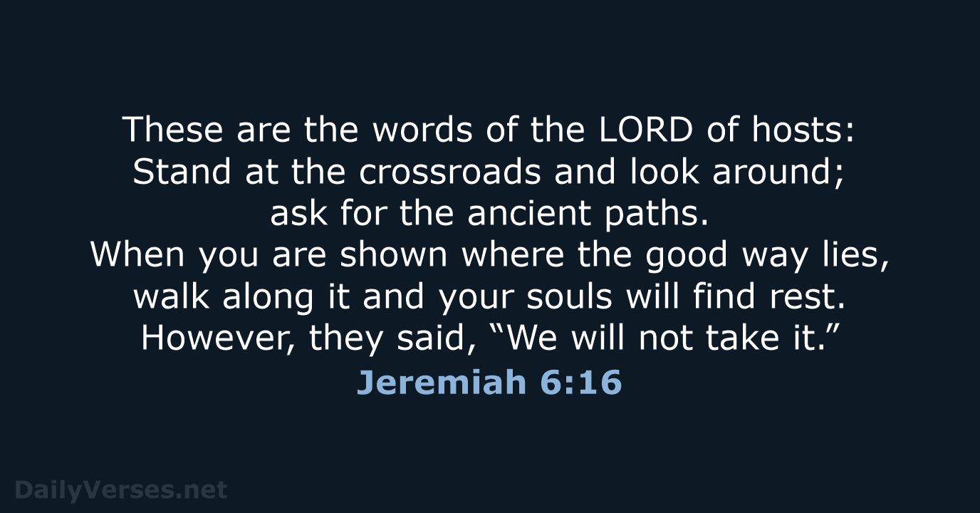 These are the words of the LORD of hosts: Stand at the… Jeremiah 6:16