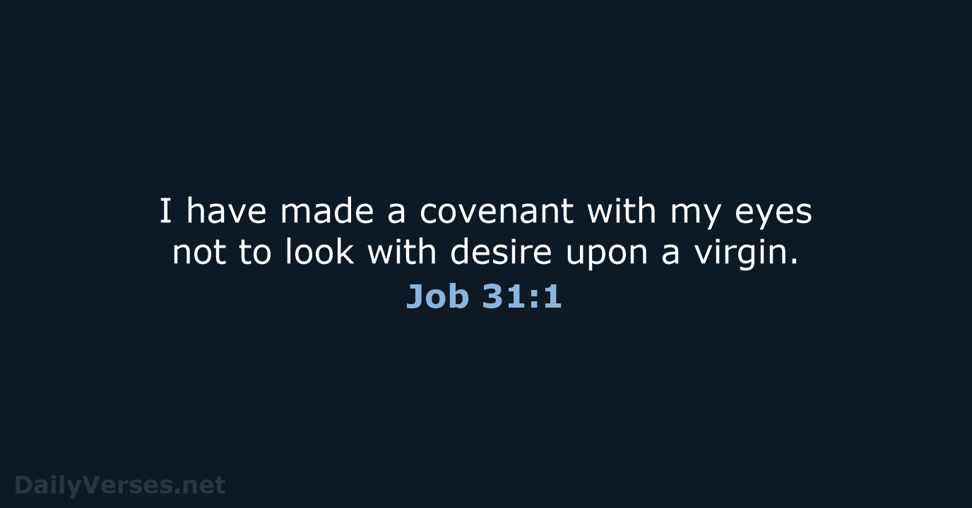 I have made a covenant with my eyes not to look with… Job 31:1