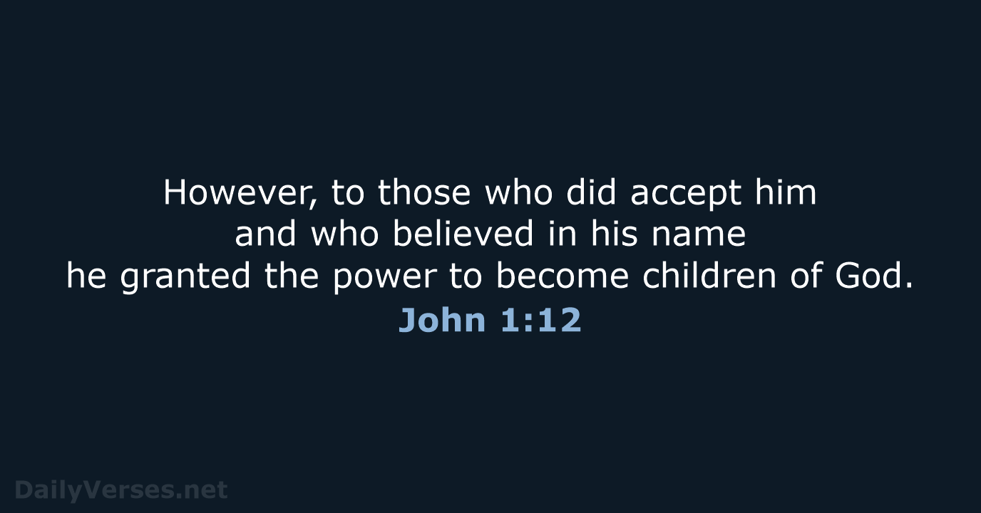 However, to those who did accept him and who believed in his… John 1:12