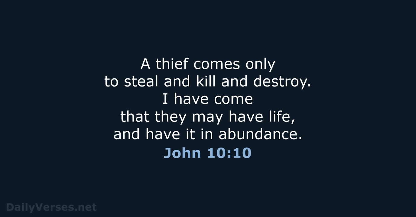 A thief comes only to steal and kill and destroy. I have… John 10:10