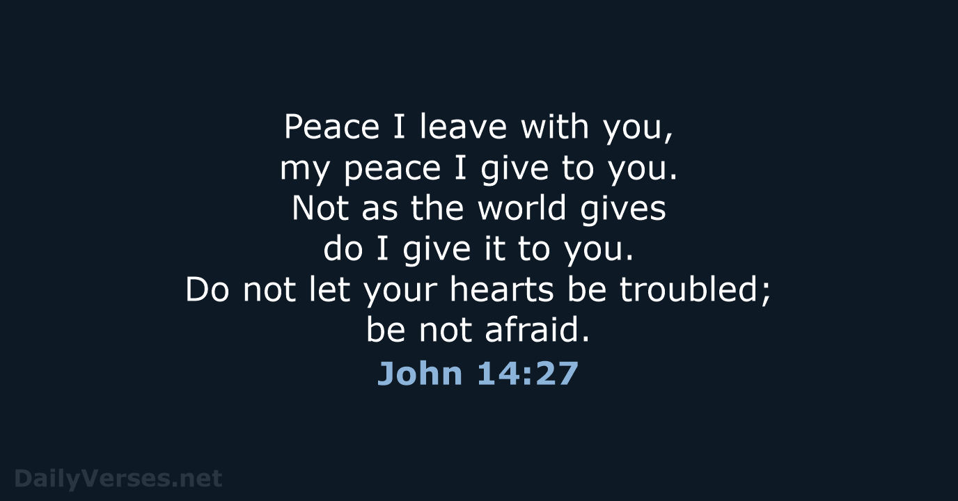 Peace I leave with you, my peace I give to you. Not… John 14:27