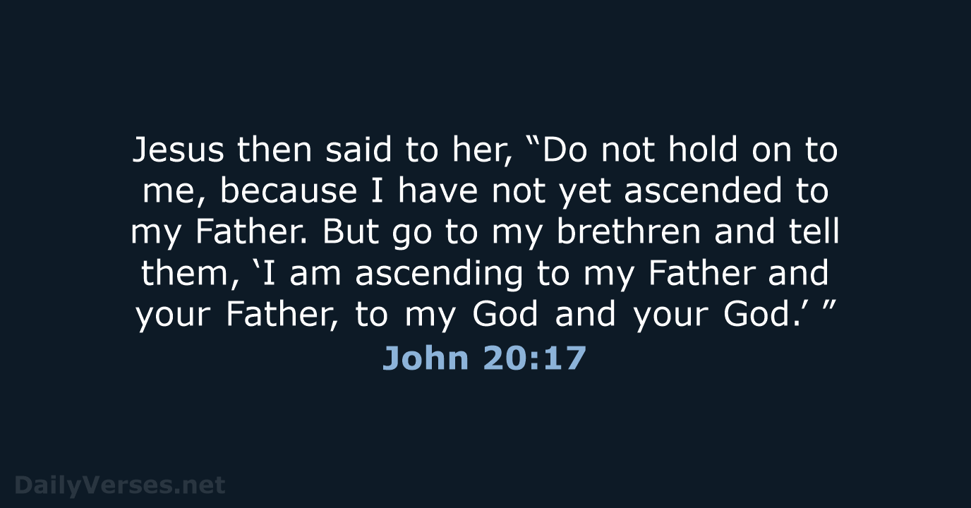 Jesus then said to her, “Do not hold on to me, because… John 20:17