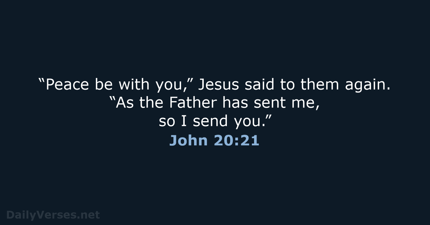 “Peace be with you,” Jesus said to them again. “As the Father… John 20:21