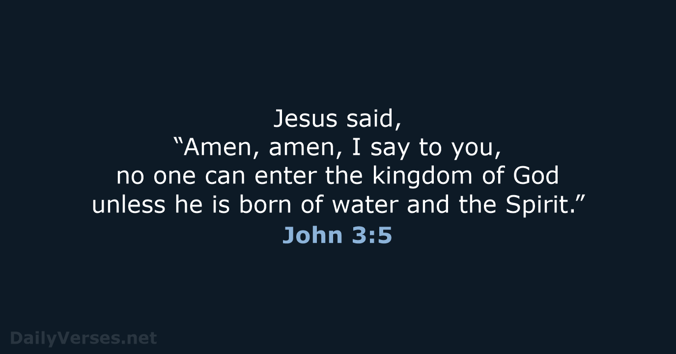 Jesus said, “Amen, amen, I say to you, no one can enter… John 3:5