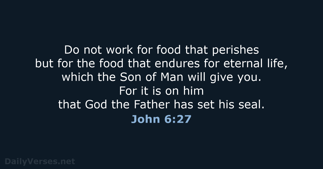 Do not work for food that perishes but for the food that… John 6:27