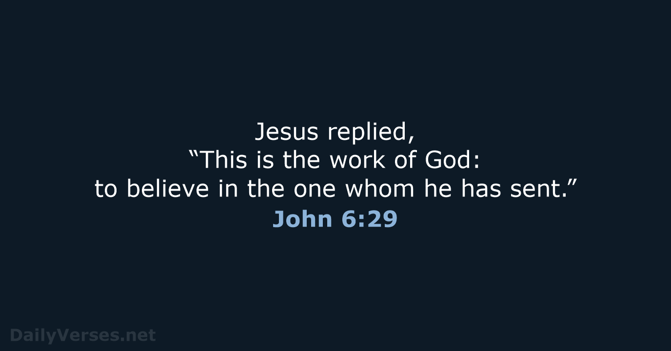 Jesus replied, “This is the work of God: to believe in the… John 6:29
