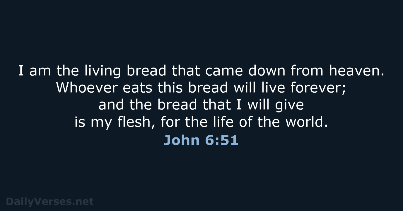 I am the living bread that came down from heaven. Whoever eats… John 6:51