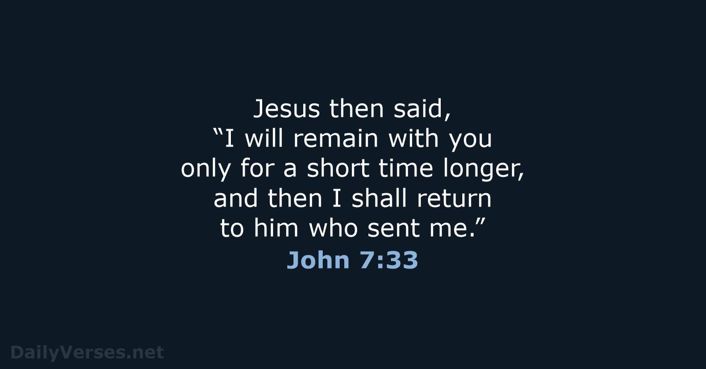Jesus then said, “I will remain with you only for a short… John 7:33