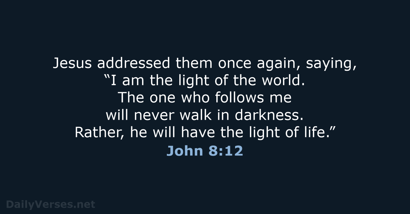 Jesus addressed them once again, saying, “I am the light of the… John 8:12