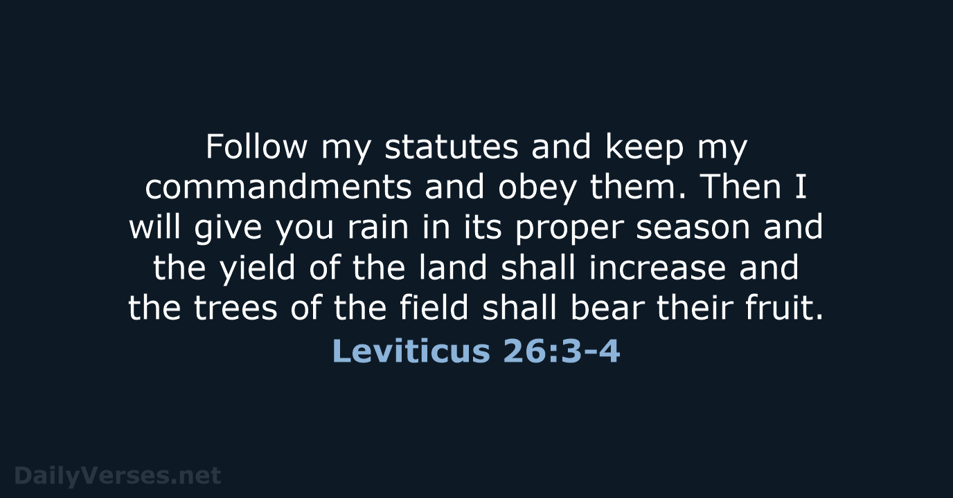 Follow my statutes and keep my commandments and obey them. Then I… Leviticus 26:3-4