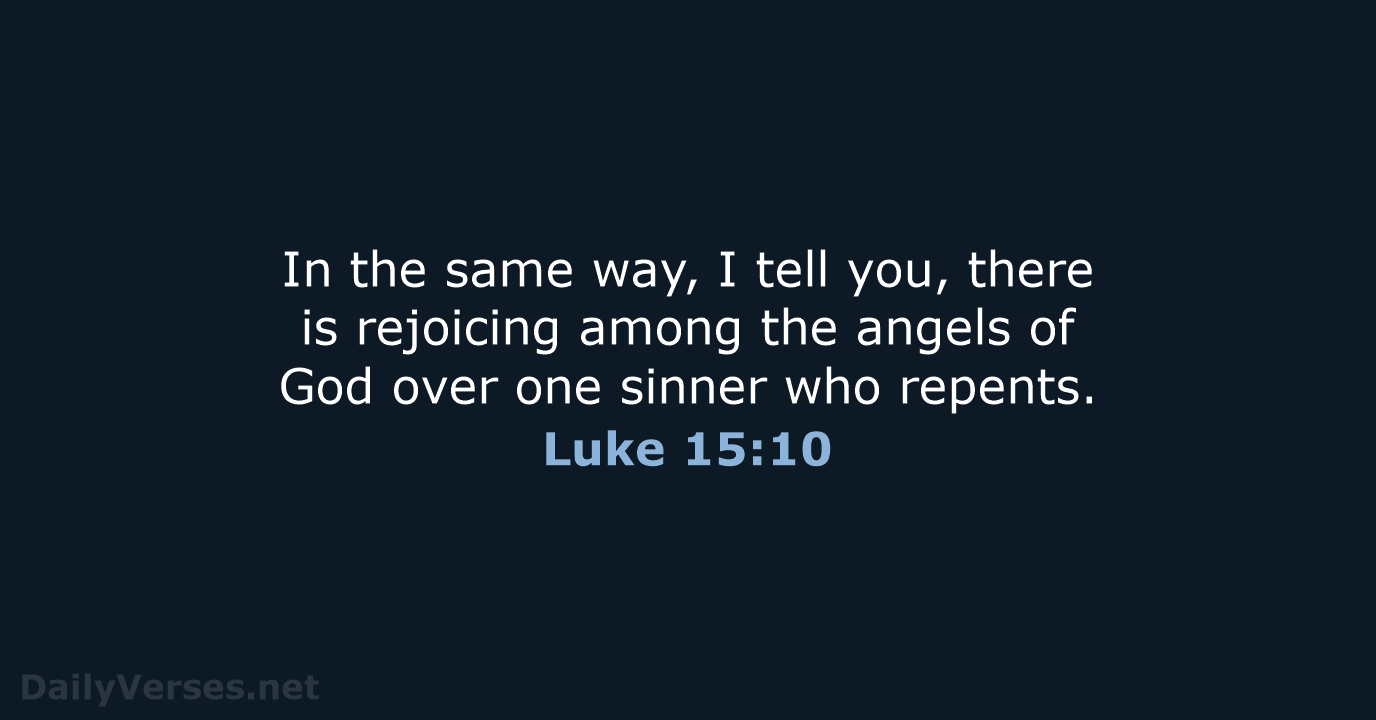 In the same way, I tell you, there is rejoicing among the… Luke 15:10