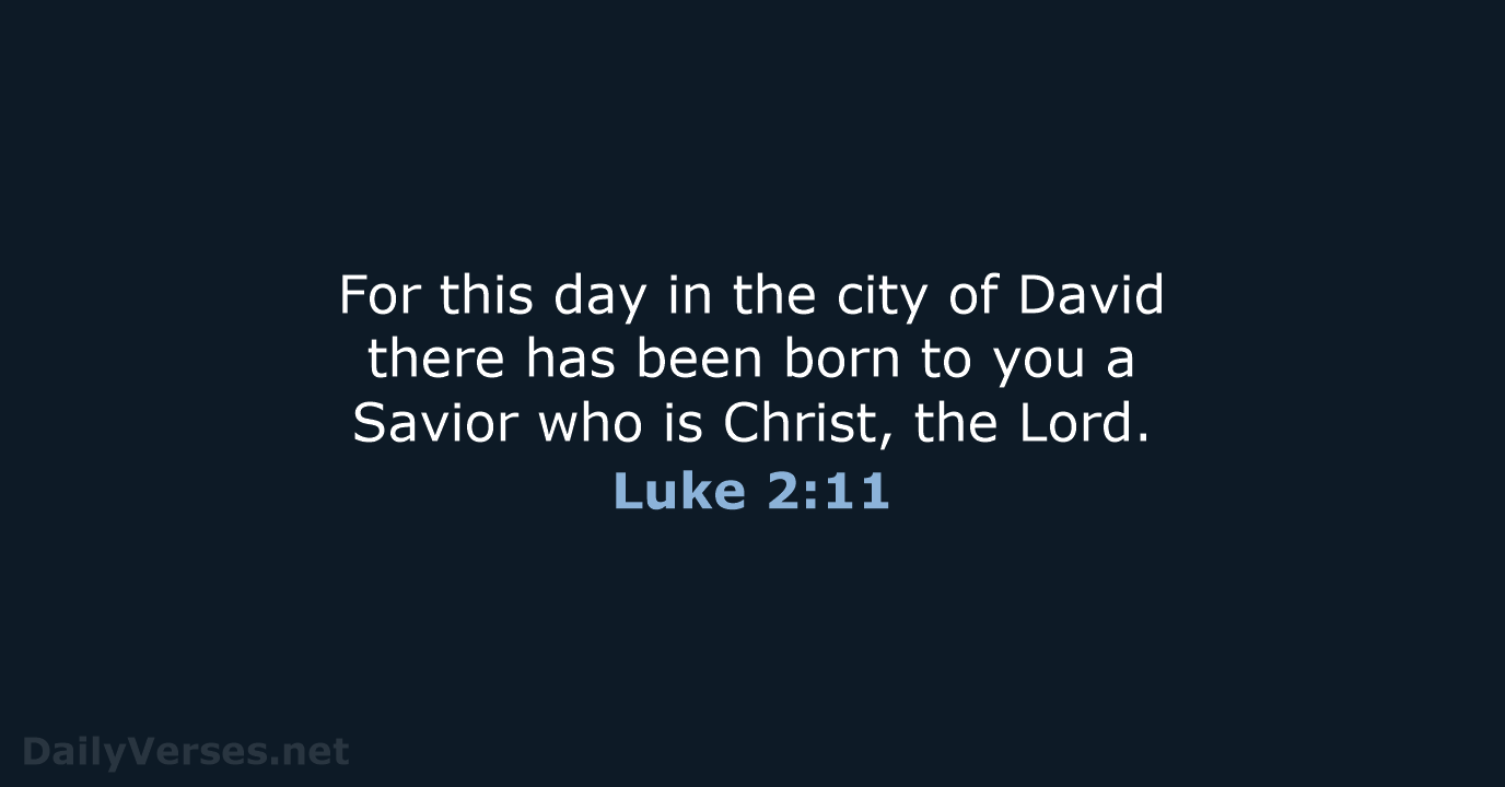 For this day in the city of David there has been born… Luke 2:11