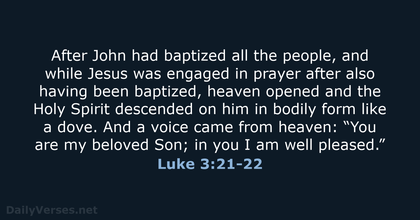 After John had baptized all the people, and while Jesus was engaged… Luke 3:21-22