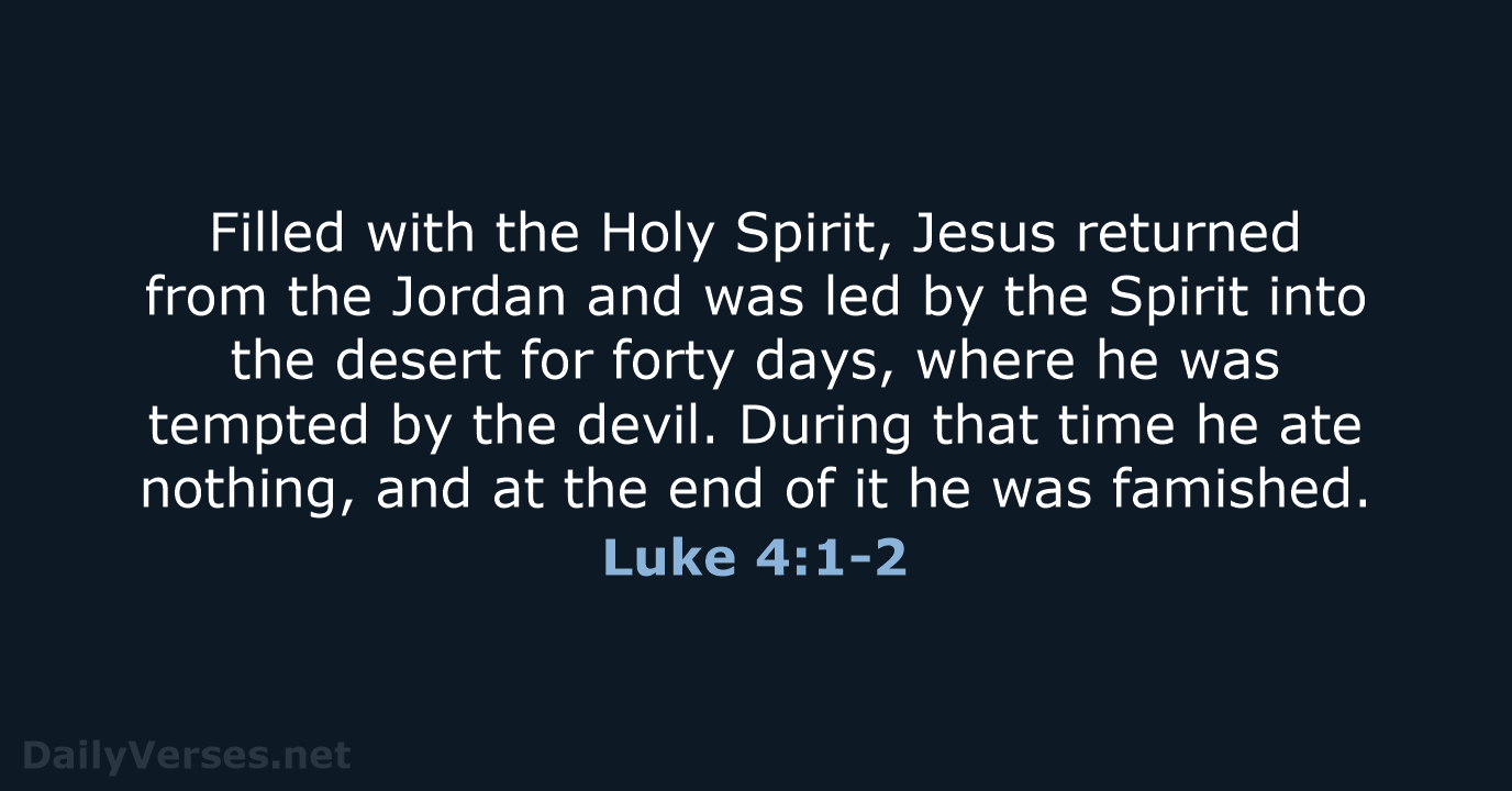 Filled with the Holy Spirit, Jesus returned from the Jordan and was… Luke 4:1-2