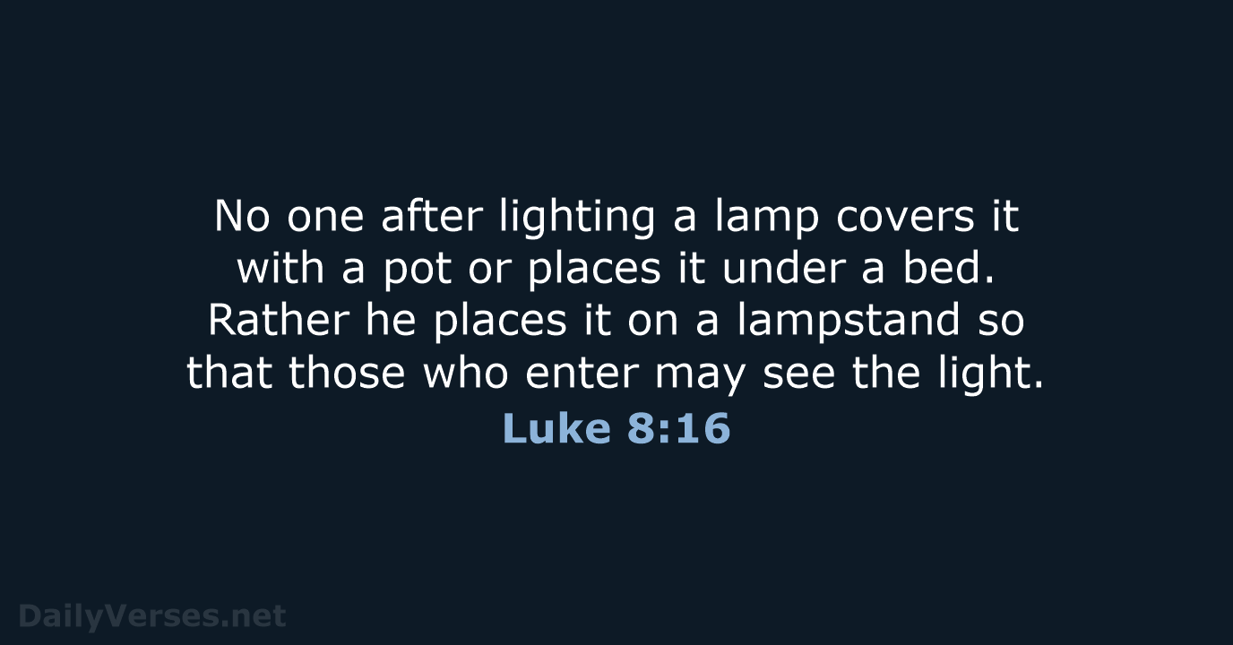 No one after lighting a lamp covers it with a pot or… Luke 8:16