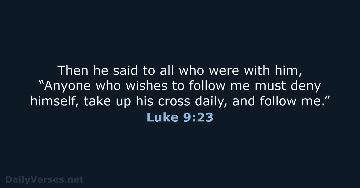 Then he said to all who were with him, “Anyone who wishes… Luke 9:23