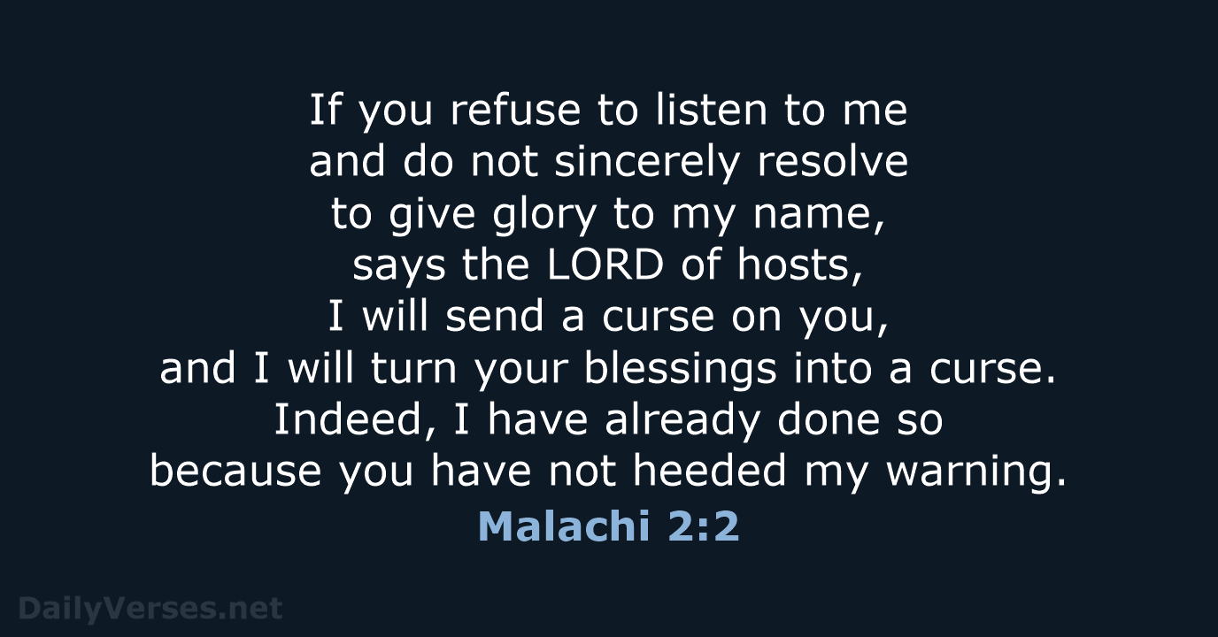 If you refuse to listen to me and do not sincerely resolve… Malachi 2:2