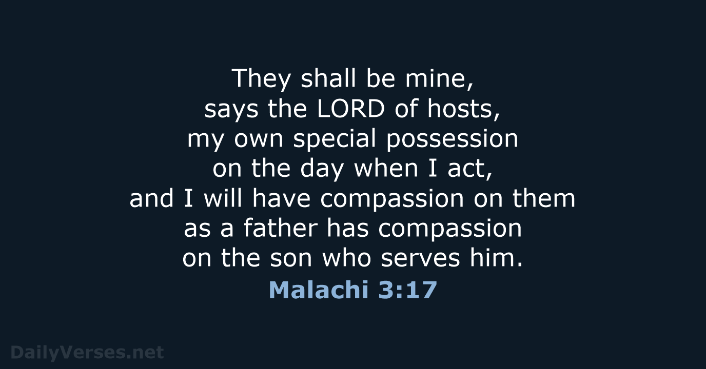 They shall be mine, says the LORD of hosts, my own special… Malachi 3:17