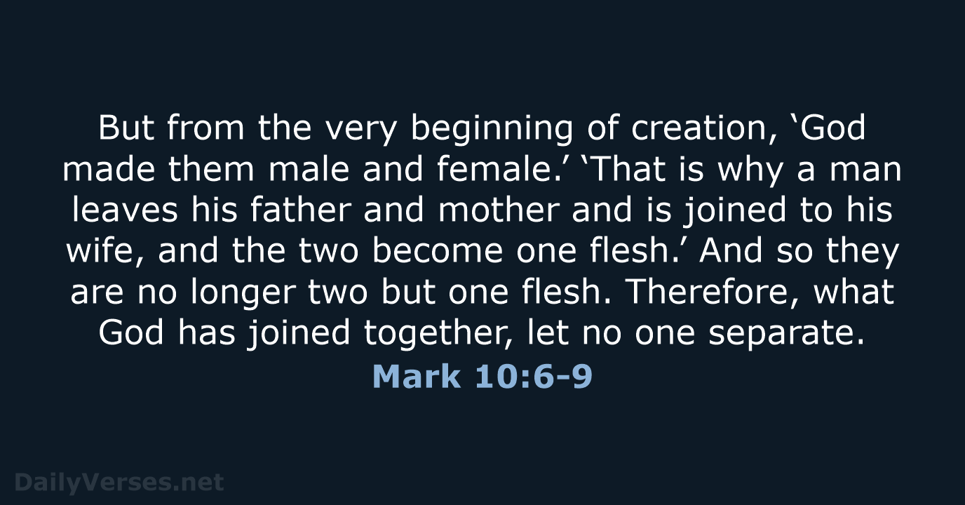 But from the very beginning of creation, ‘God made them male and… Mark 10:6-9