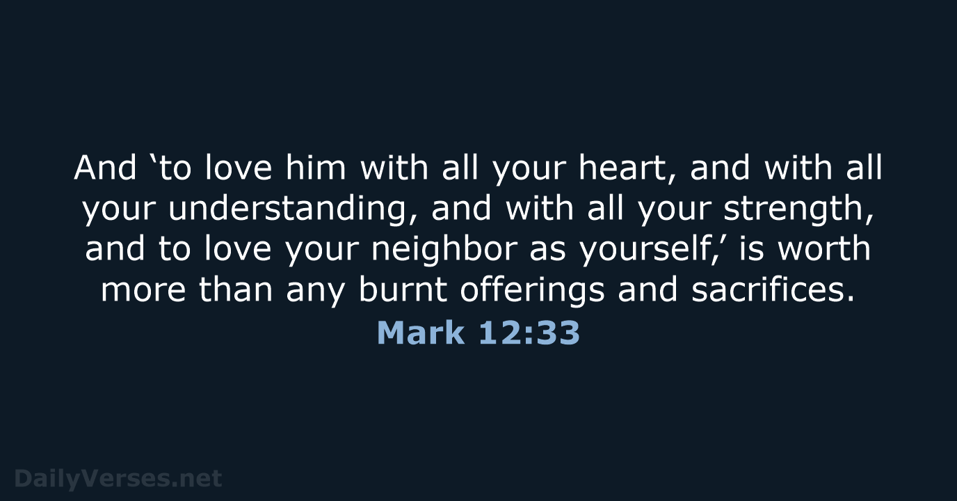 And ‘to love him with all your heart, and with all your… Mark 12:33