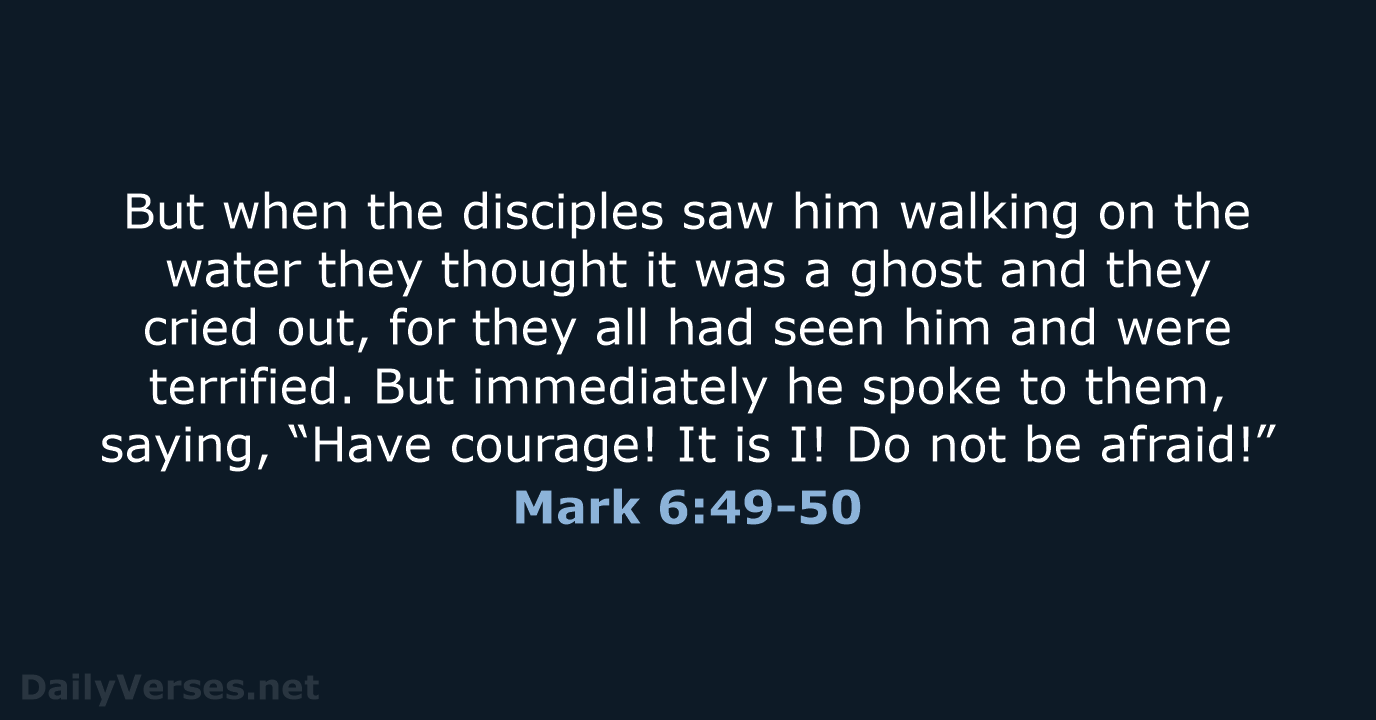 But when the disciples saw him walking on the water they thought… Mark 6:49-50