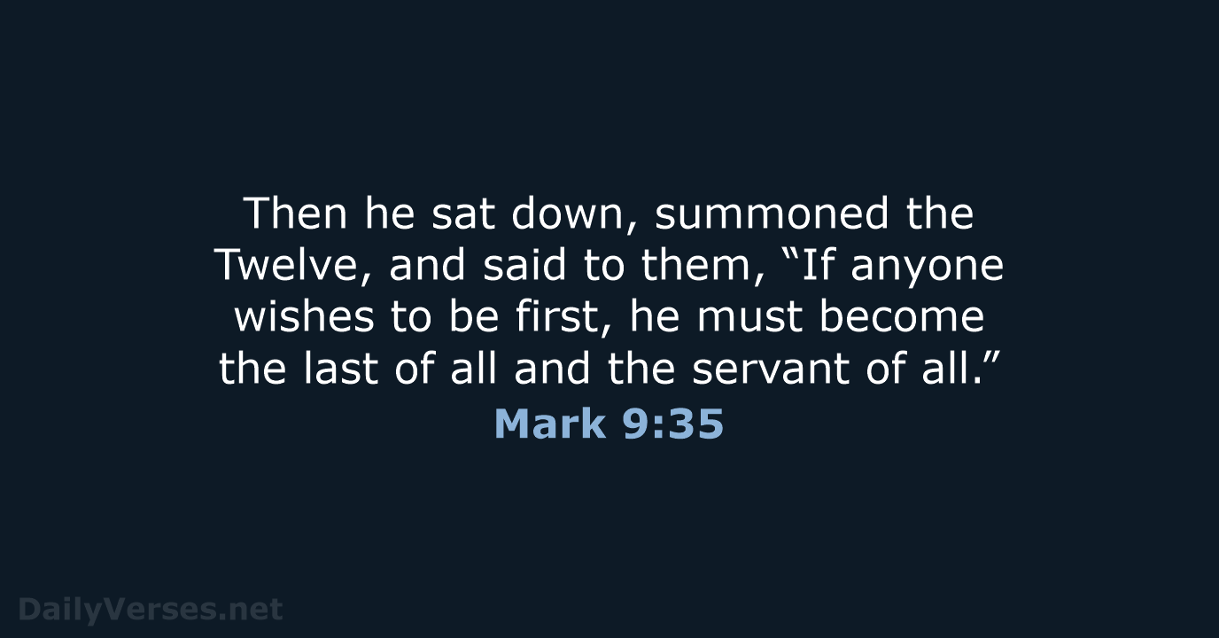 Then he sat down, summoned the Twelve, and said to them, “If… Mark 9:35