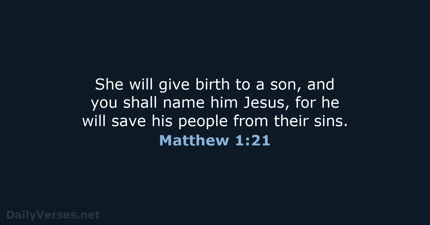 She will give birth to a son, and you shall name him… Matthew 1:21