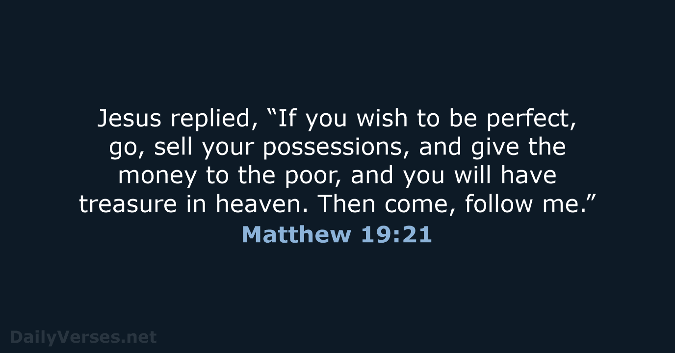 Jesus replied, “If you wish to be perfect, go, sell your possessions… Matthew 19:21