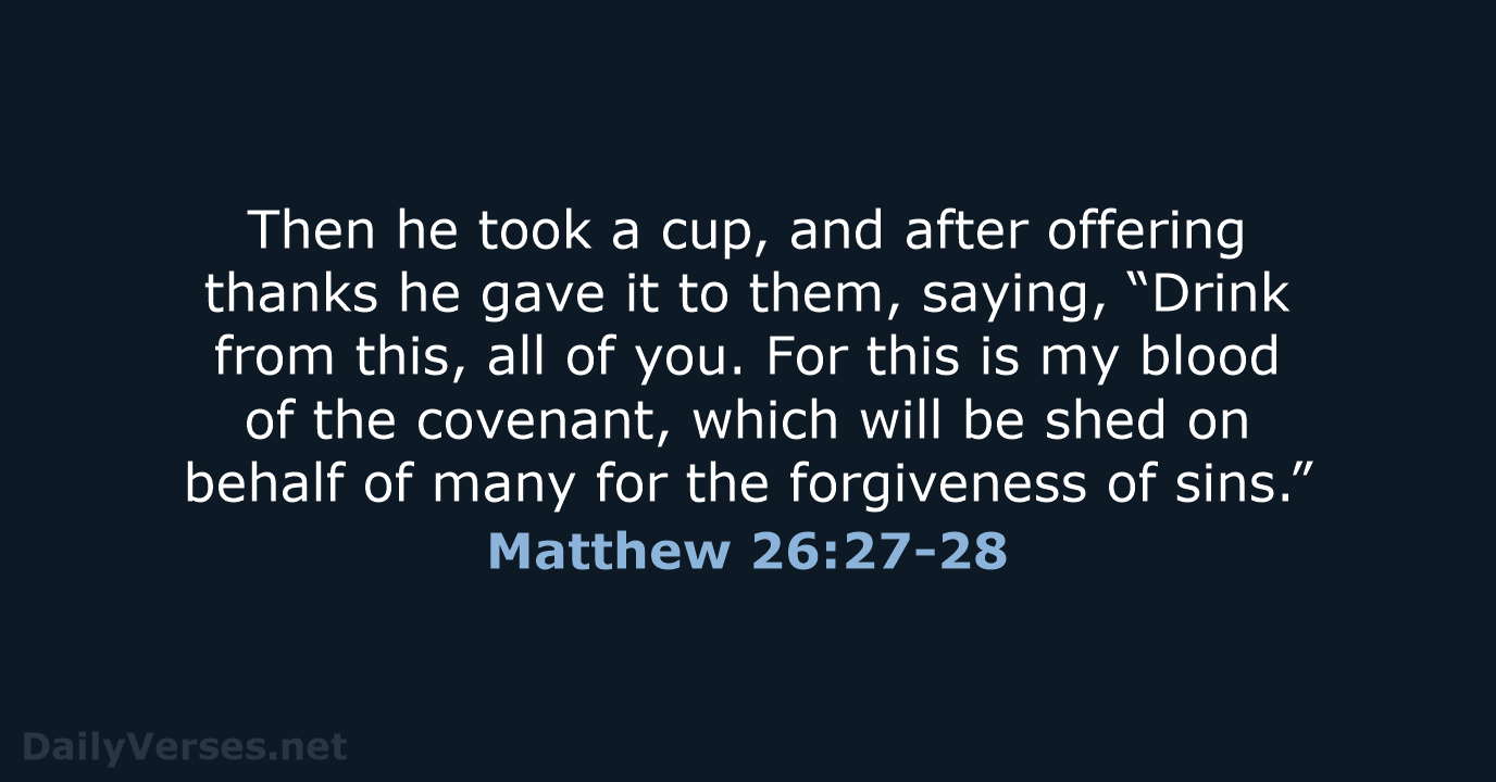 Then he took a cup, and after offering thanks he gave it… Matthew 26:27-28