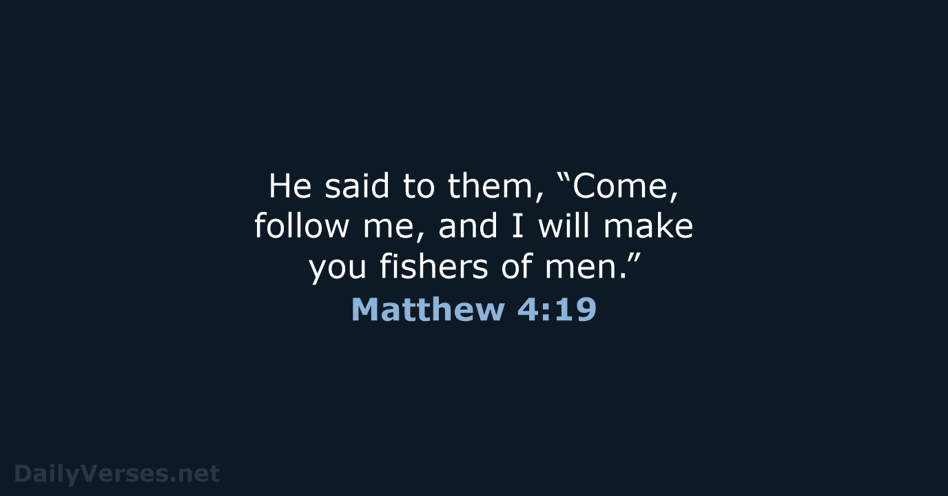 He said to them, “Come, follow me, and I will make you… Matthew 4:19