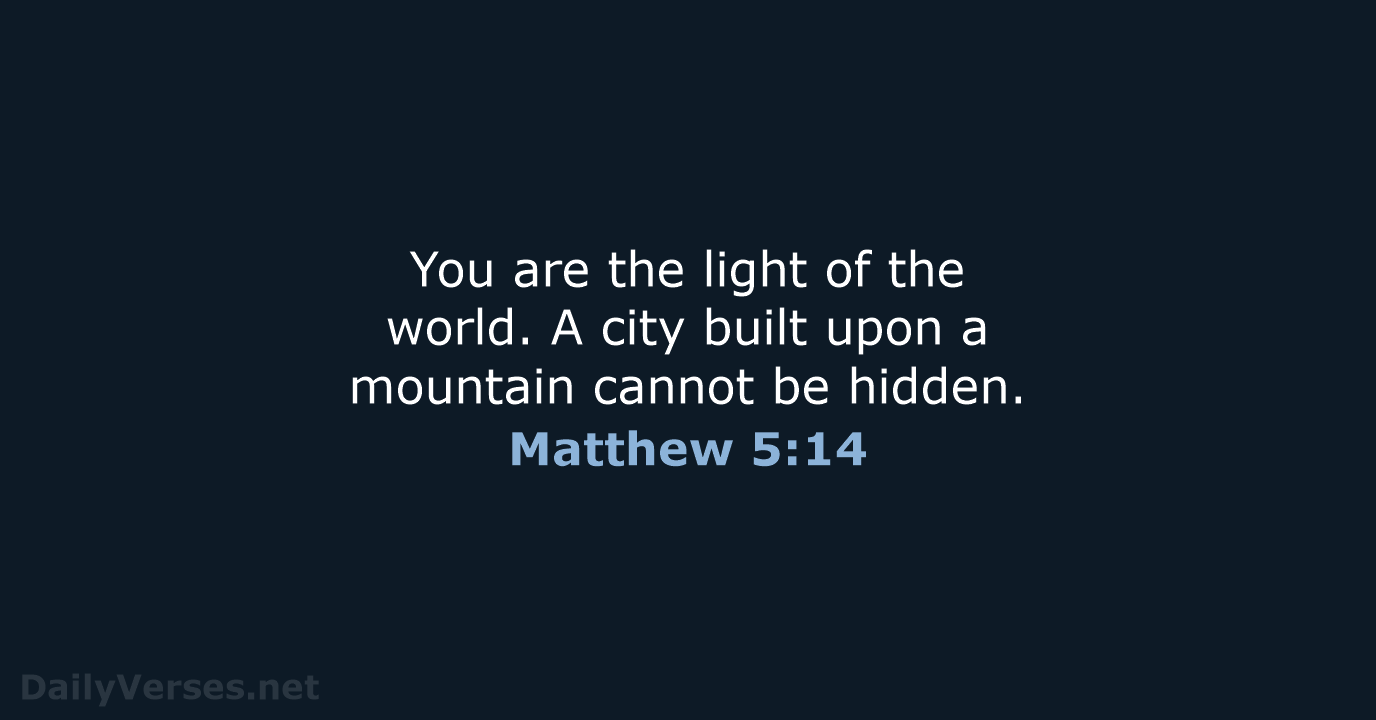 You are the light of the world. A city built upon a… Matthew 5:14