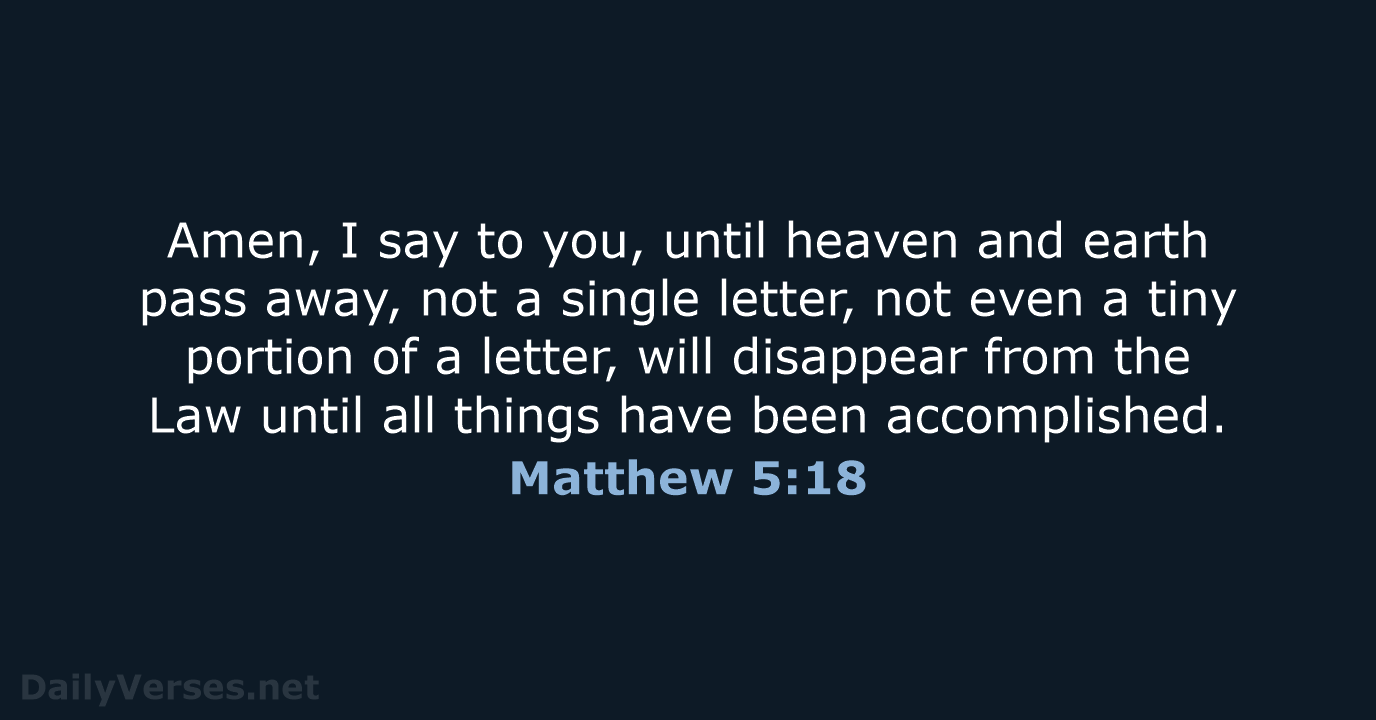 Amen, I say to you, until heaven and earth pass away, not… Matthew 5:18