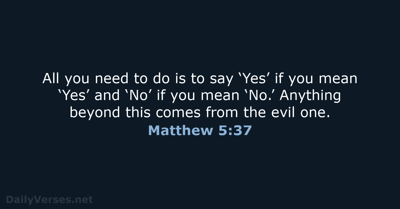 All you need to do is to say ‘Yes’ if you mean… Matthew 5:37