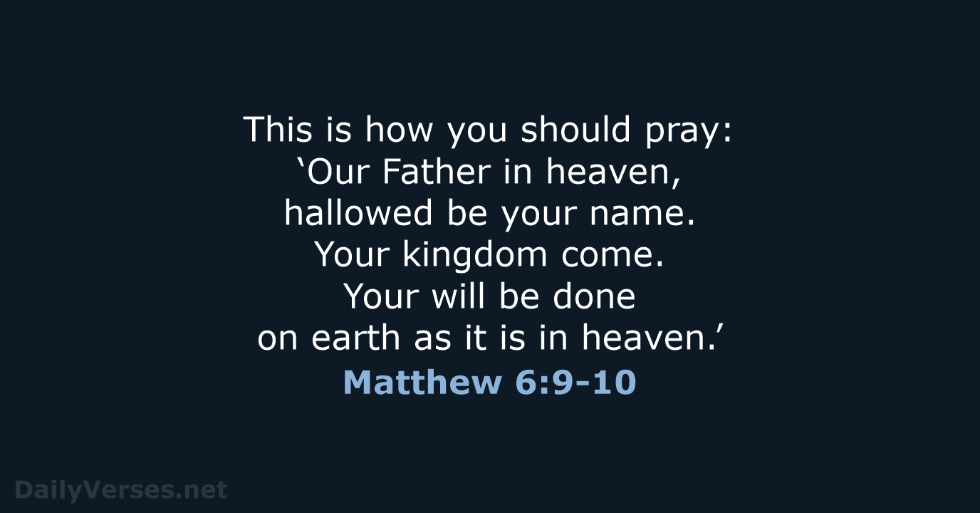 This is how you should pray: ‘Our Father in heaven, hallowed be… Matthew 6:9-10