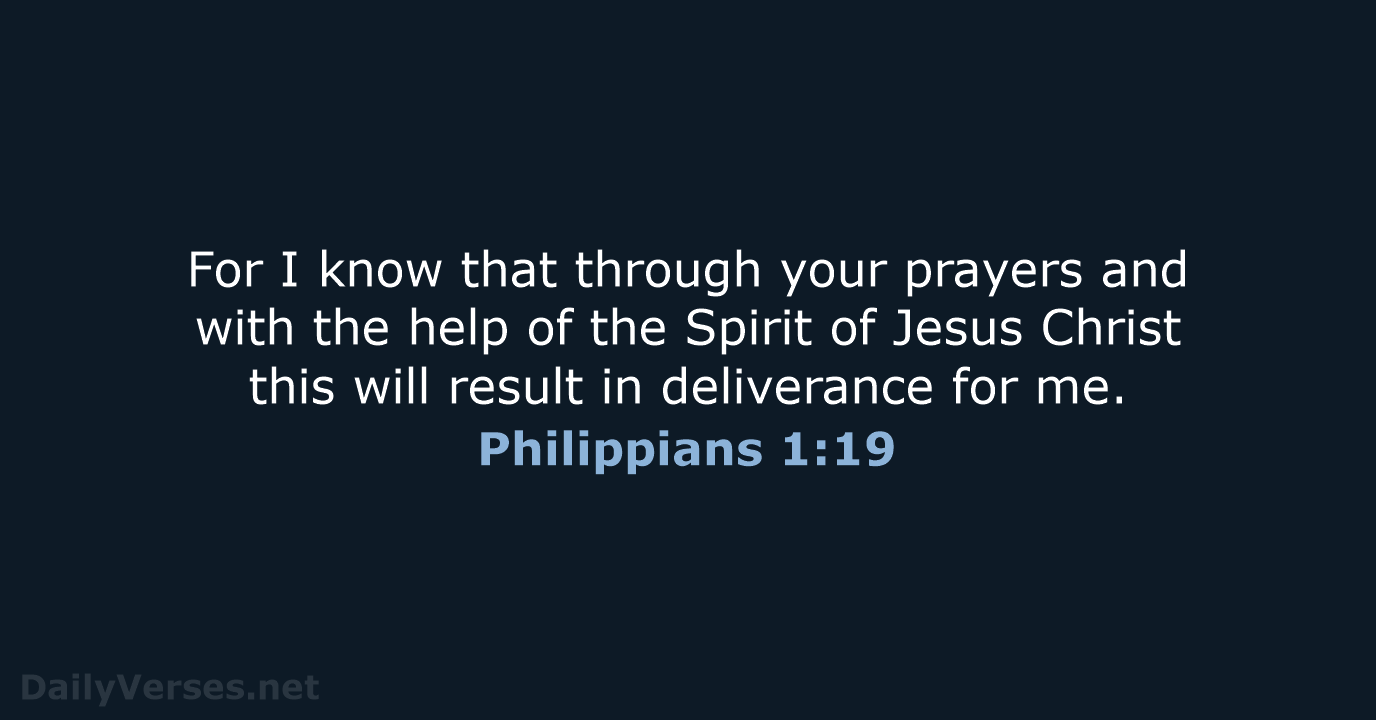 For I know that through your prayers and with the help of… Philippians 1:19