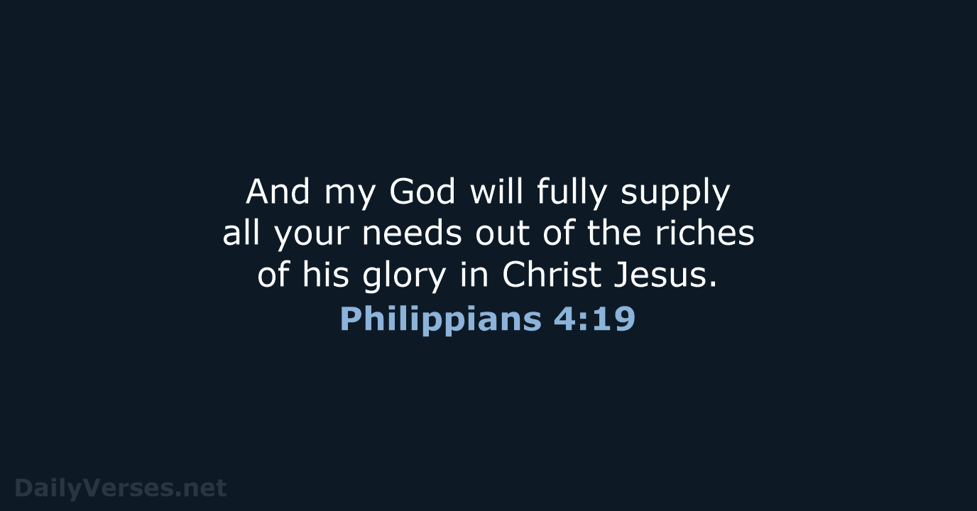 And my God will fully supply all your needs out of the… Philippians 4:19