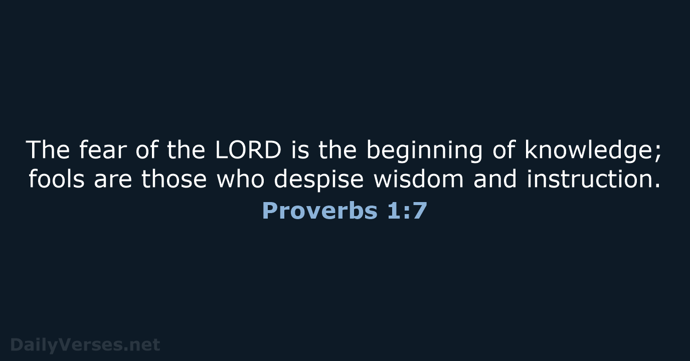 The fear of the LORD is the beginning of knowledge; fools are… Proverbs 1:7