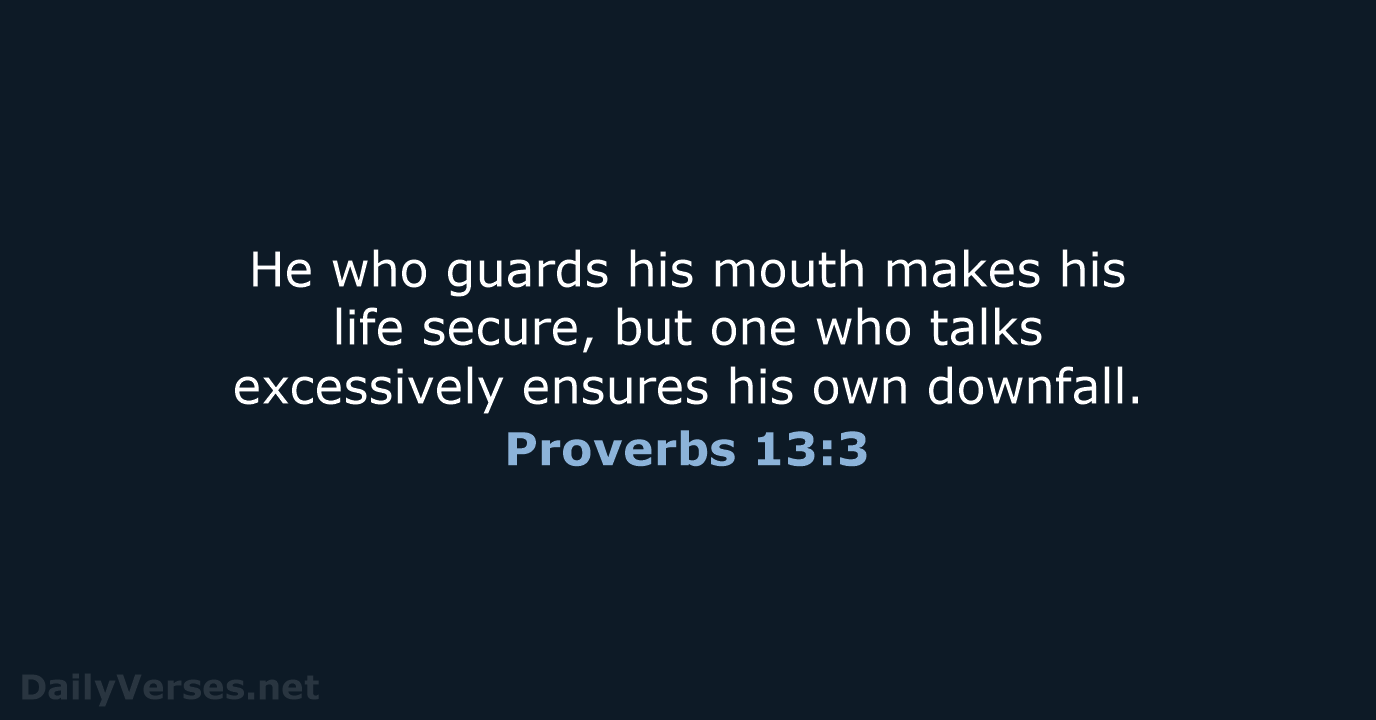 He who guards his mouth makes his life secure, but one who… Proverbs 13:3