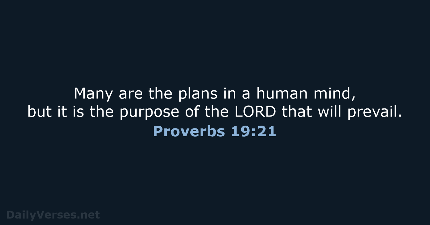 Many are the plans in a human mind, but it is the… Proverbs 19:21