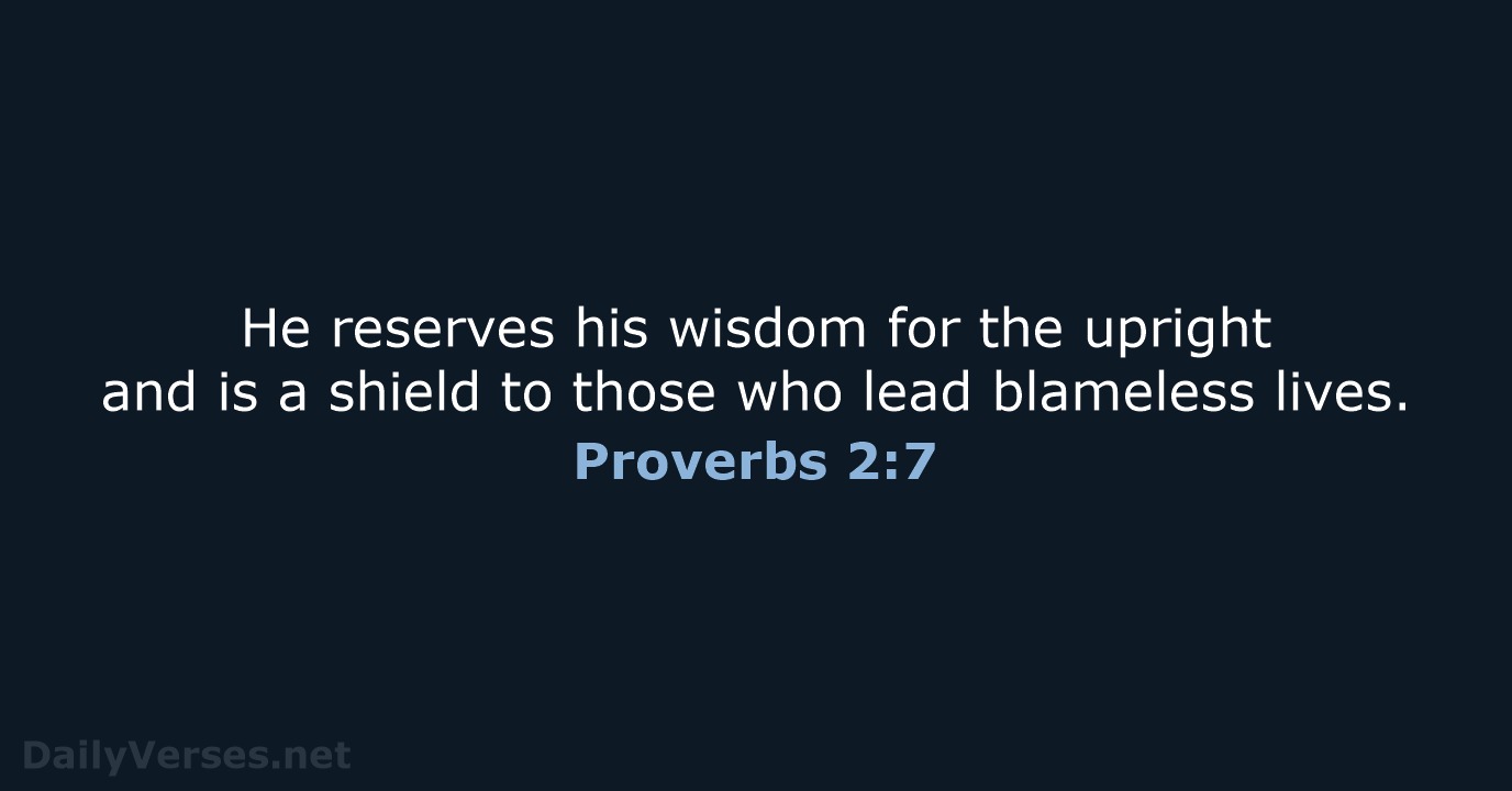 He reserves his wisdom for the upright and is a shield to… Proverbs 2:7