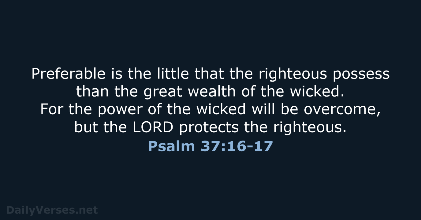 Preferable is the little that the righteous possess than the great wealth… Psalm 37:16-17