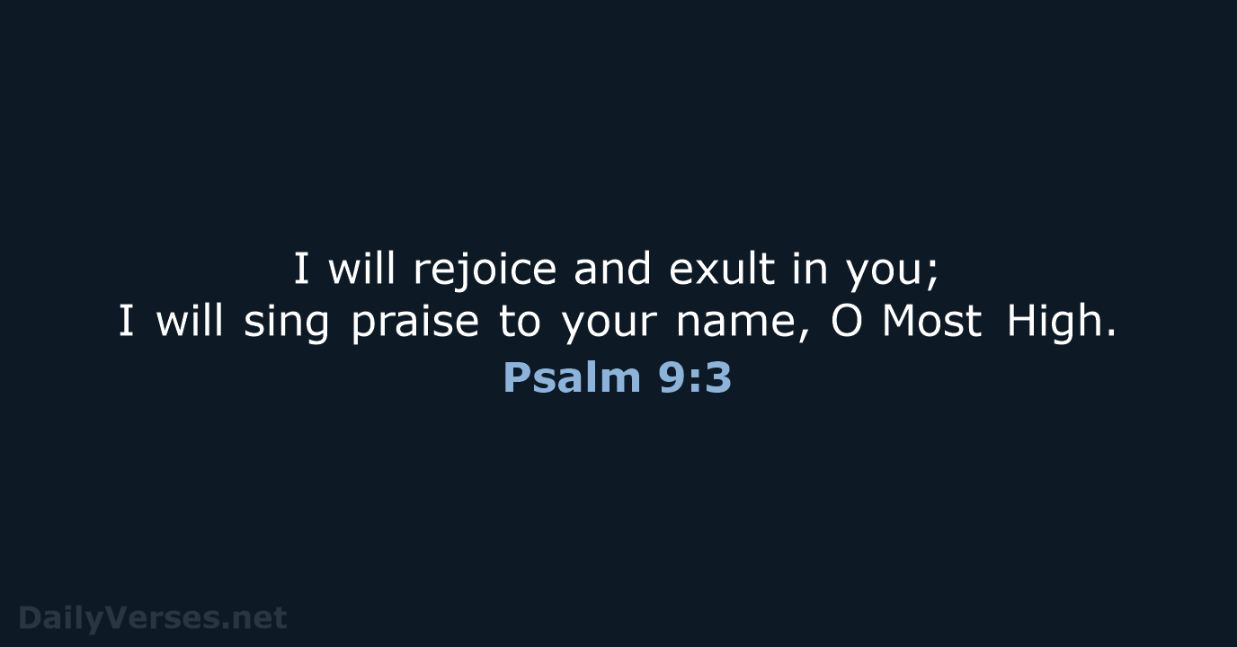 I will rejoice and exult in you; I will sing praise to… Psalm 9:3