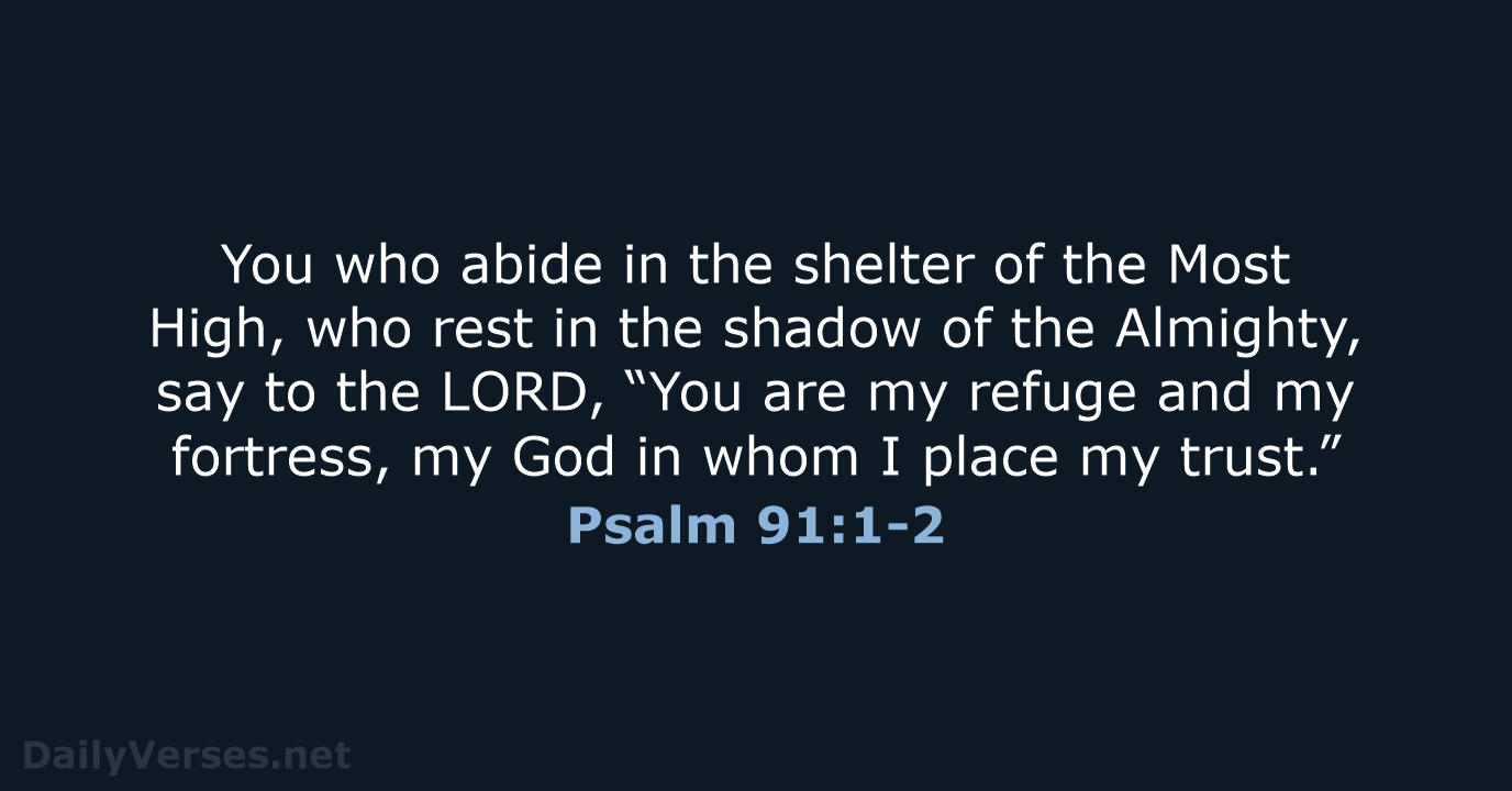 You who abide in the shelter of the Most High, who rest… Psalm 91:1-2