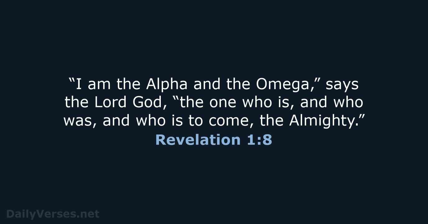 “I am the Alpha and the Omega,” says the Lord God, “the… Revelation 1:8