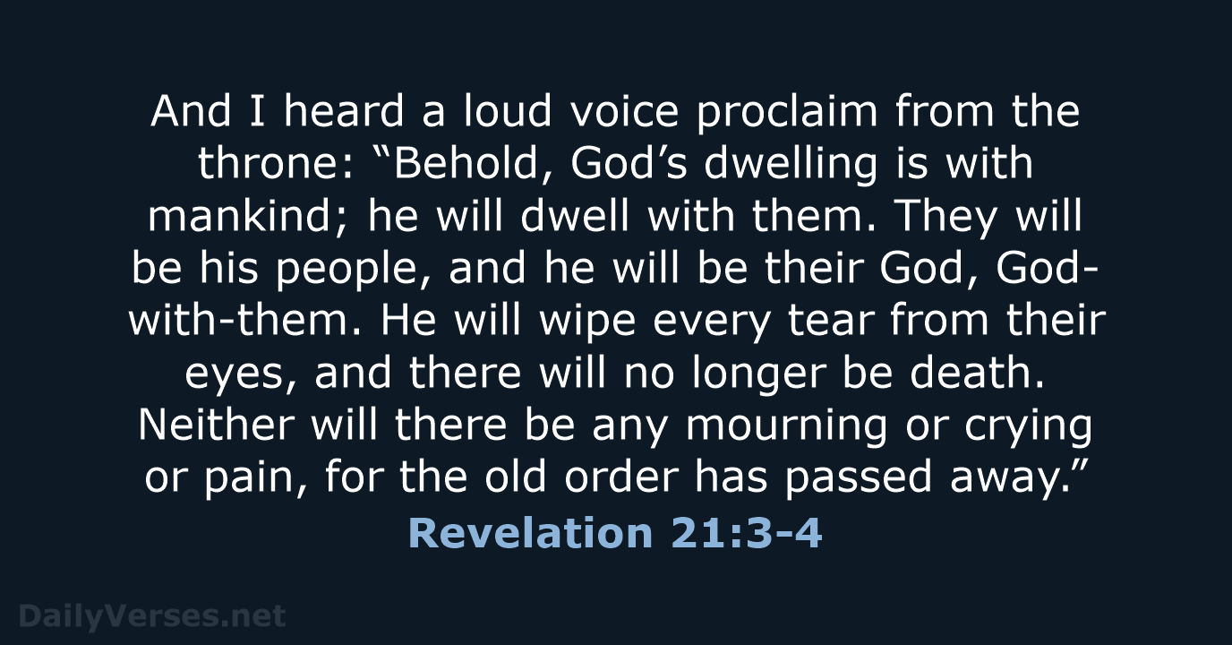 And I heard a loud voice proclaim from the throne: “Behold, God’s… Revelation 21:3-4