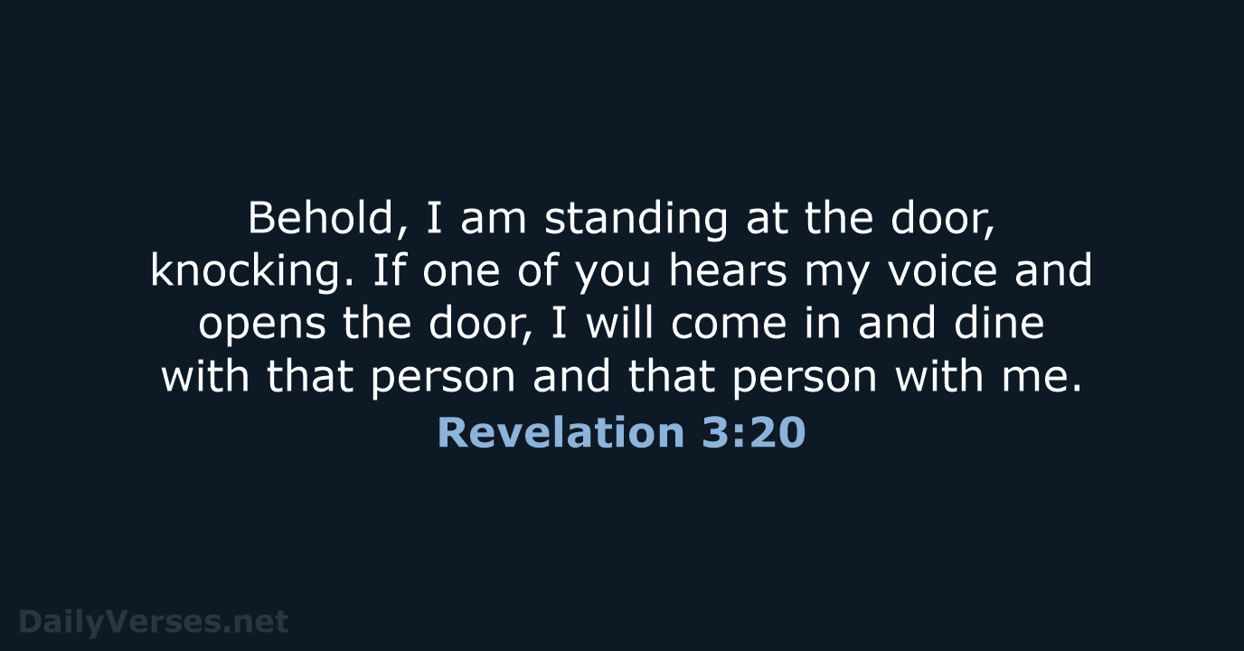 Behold, I am standing at the door, knocking. If one of you… Revelation 3:20