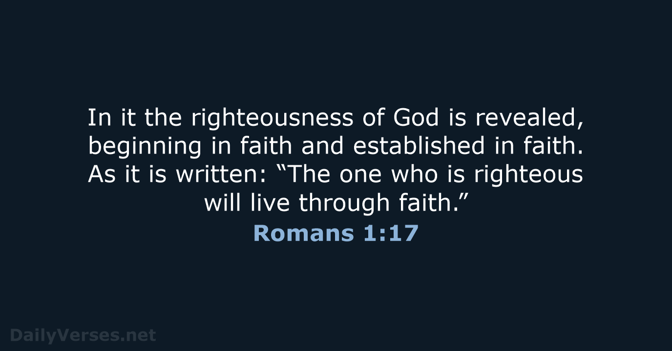 In it the righteousness of God is revealed, beginning in faith and… Romans 1:17