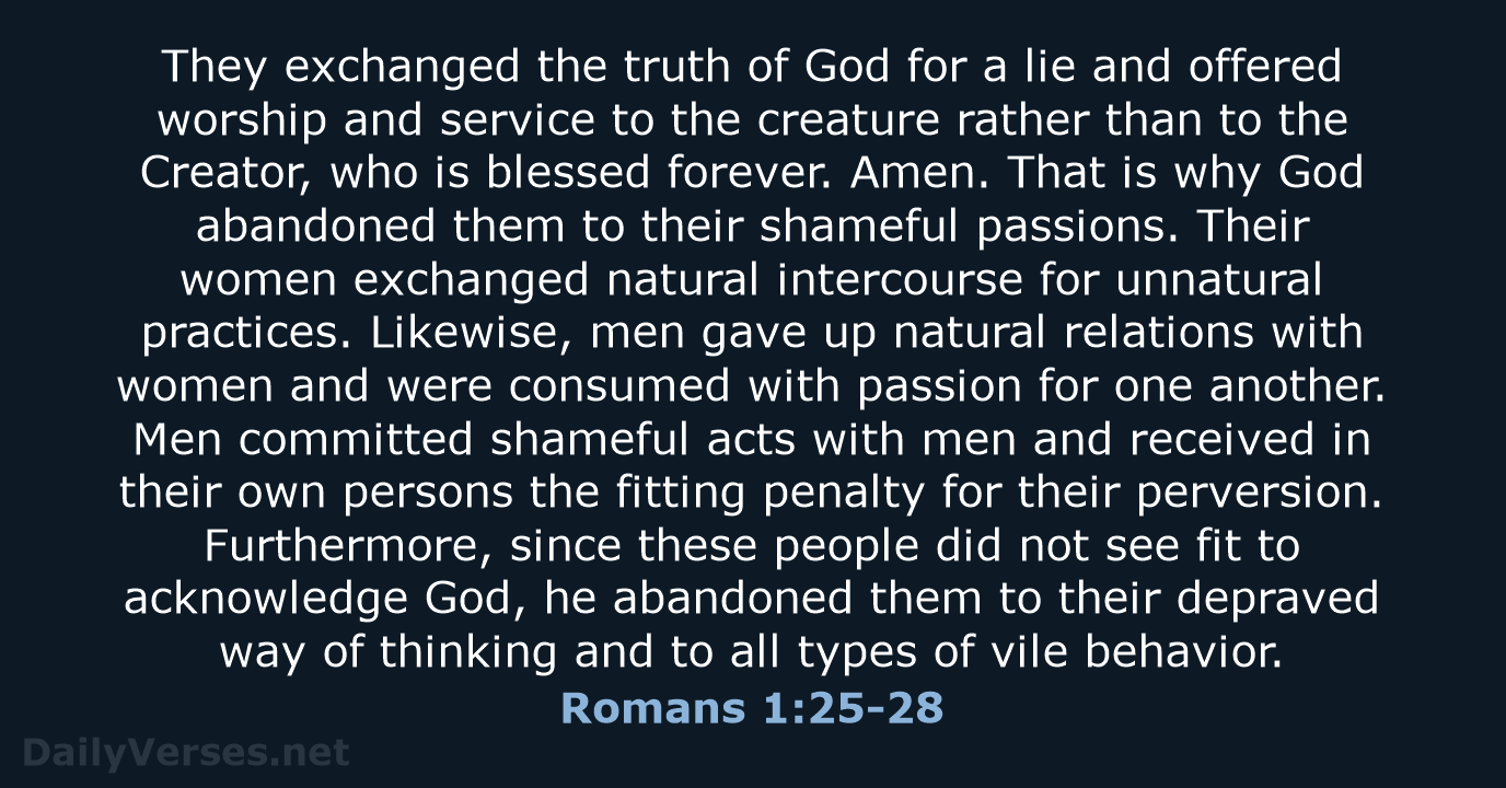 They exchanged the truth of God for a lie and offered worship… Romans 1:25-28